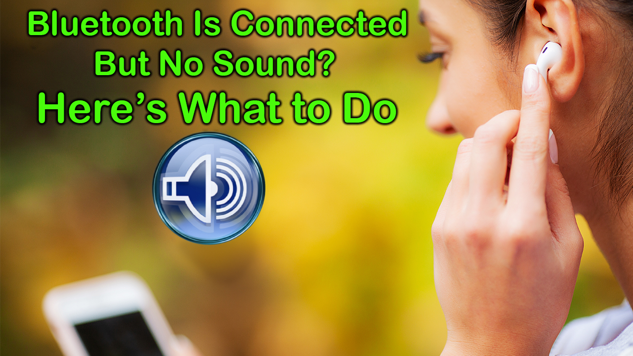 Bluetooth Is Connected But No Sound? Here’s What to Do