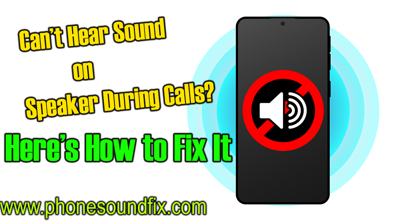 Can’t Hear Sound on Speaker During Calls? Here’s How to Fix It