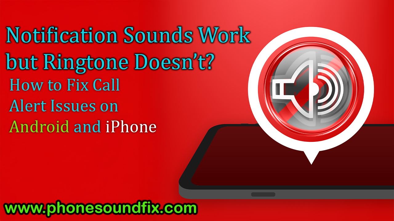 Notification Sounds Work but Ringtone Doesn’t? How to Fix Call Alert Issues on Android and iPhone